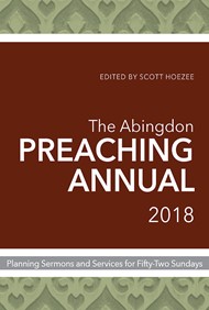 The Abingdon Preaching Annual 2018