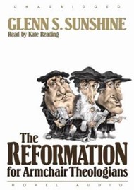 The Reformation For Armchair Theologians Audio Book