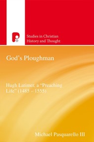God'S Ploughman: Hugh Latimer, A ""Preaching Life"" (1485-15