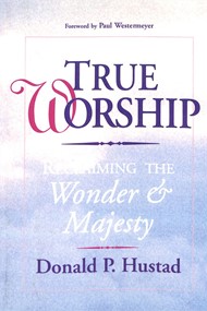 True Worship: Reclaiming The Wonder And Majesty
