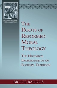 The Roots of Reformed Moral Theology