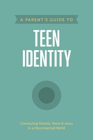 Parent’s Guide to Teen Identity, A