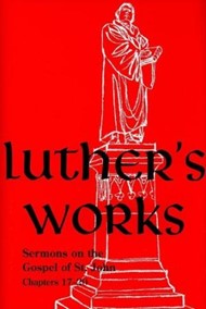 Luther’s Works, Volume 69 (Sermons on the Gospel of John 17-