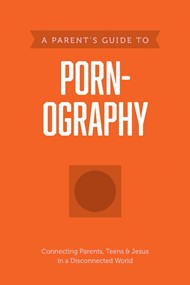 Parent’s Guide to Pornography, A