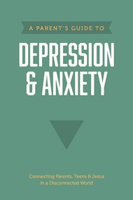 Parent’s Guide to Depression & Anxiety, A