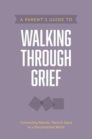 Parent’s Guide to Walking Through Grief, A