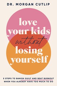 Love Your Kids Without Losing Yourself
