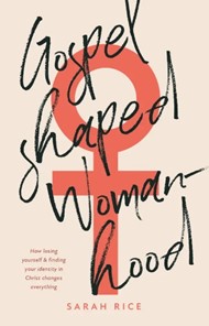 Gospel-Shaped Womanhood