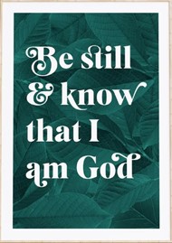 Be Still And Know That I Am God - Psalm 46:10 - A3 Botanical