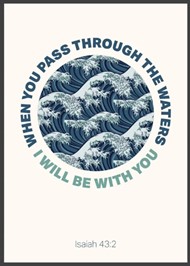When You Pass Through The Waters - Isaiah 43:2 - A4 Print