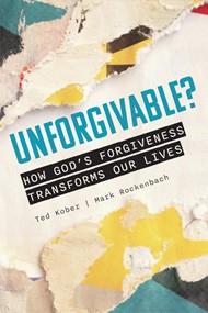 Unforgivable? How God's Forgiveness Transforms Our Lives