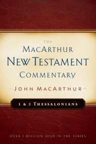 First & Second Thessalonians Macarthur New Testament Comment