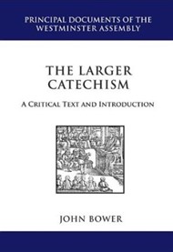 The Larger Catechism: A Critical Text & Introduction