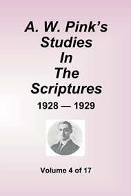 A.W. Pink's Studies In The Scriptures - 1928-29, Volume 4 of