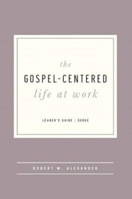 The Gospel-Centered Life At Work Leader's Guide