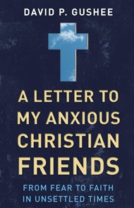 Letter to My Anxious Christian Friends, A
