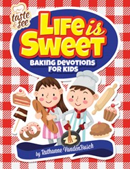Life is Sweet: Baking Devotions for Kids