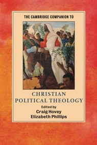 The Cambridge Companion To Christian Political Theology
