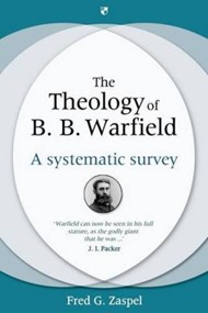 The Theology Of B. B. Warfield