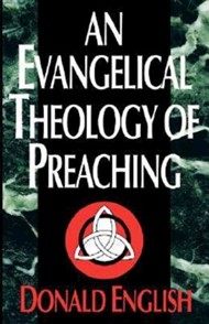 Evangelical Theology Of Preaching, An