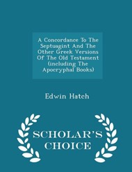 A Concordance to the Septuagint and the Other Greek Versions