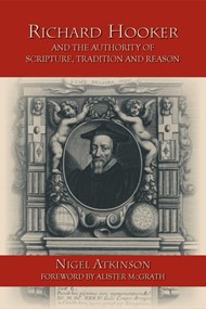 Richard Hooker and the Authority of Scripture, Tradition and