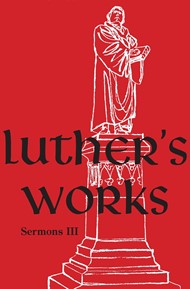 Luther's Works, Volume 56 (Sermons III)