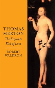 Thomas Merton: The Exquisite Risk of Love