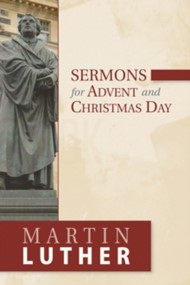 Martin Luther’s Sermons for Advent and Christmas Day
