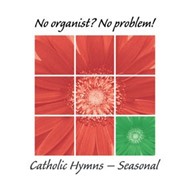 No Organist? No Problem! Catholic Seasonal Hymns CD