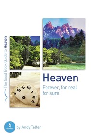 Heaven: Forever, For Real, For Sure (Good Book Guide)