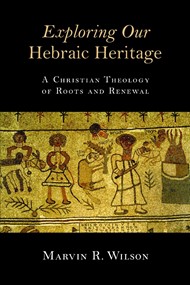 Exploring Our Hebraic Heritage