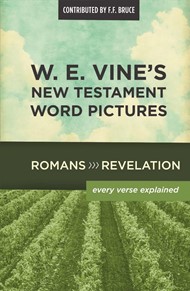 W. E. Vine's New Testament Word Pictures: Romans To Revelat