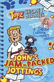 Topz Secret Diaries: John's Jam-Packed Jottings