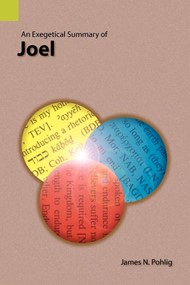 Exegetical Summary of Joel, An