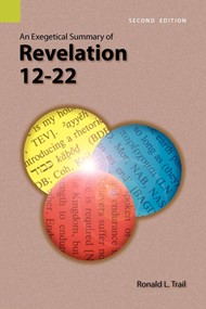 Exegetical Summary of Revelation 12-22, 2nd ED., An
