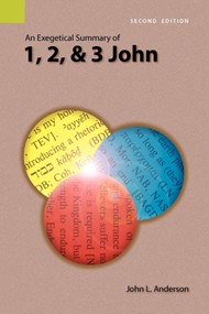 Exegetical Summary of 1, 2, and 3 John, 2nd Edition, An