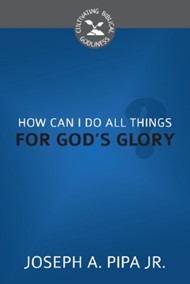 How Can I Do All Things For God's Glory?