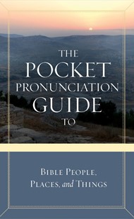 Pocket Pronunciation Guide To Bible People, Places & Things