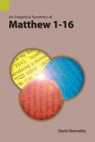 Exegetical Summary of Matthew 1-16, An