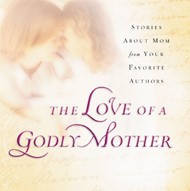 The Love Of A Godly Mother