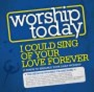Worship Today: I Could Sing of Your Love CD