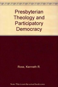 Presbytery Theology And Particpatory Democracy