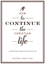 How To Continue The Christian Life