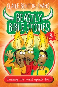 Beastly Bible Stories 8; Turning The World Upside Down