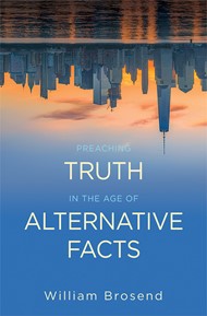 Preaching Truth in the Age of Alternative Facts