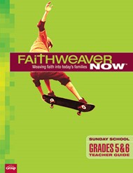 FaithWeaver Now Grades 5&6 Teachers Guide Spring 2017