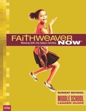 FaithWeaver Now Middle School Leader Guide Spring 2017