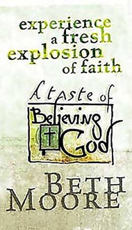 Experience A Fresh Explosion Of Faith:Taste Of Believing God