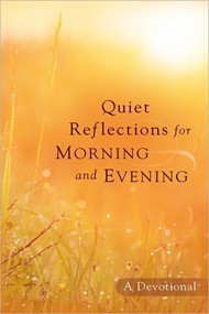 Quiet Reflections For Morning And Evening